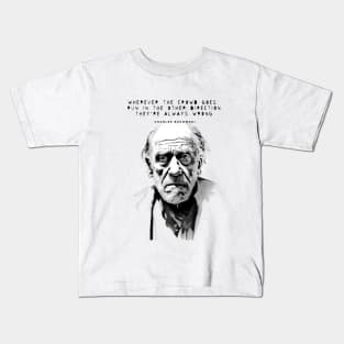 Charles Bukowski Quote: Wherever the Crowd Goes, Run in the Other Direction. They're Always Wrong. Kids T-Shirt